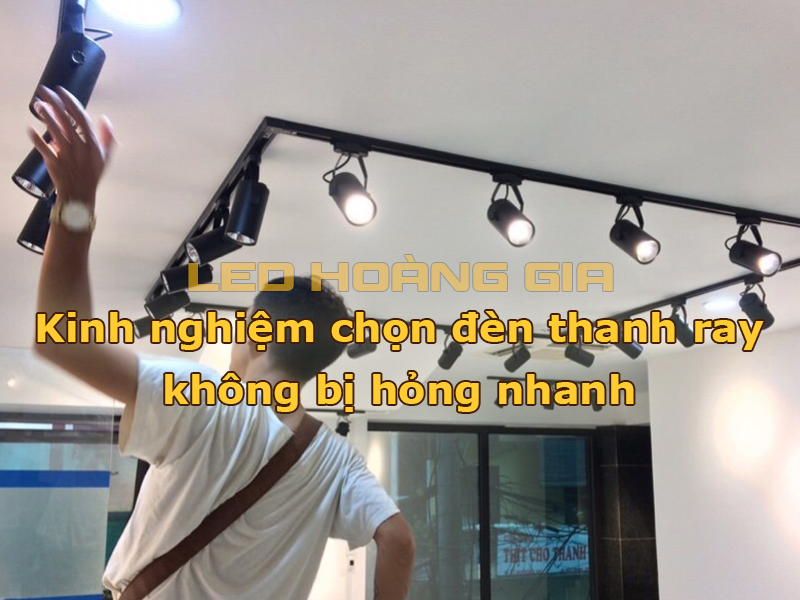 Kinh nghiệm chọn đèn thanh ray không bị hỏng nhanh