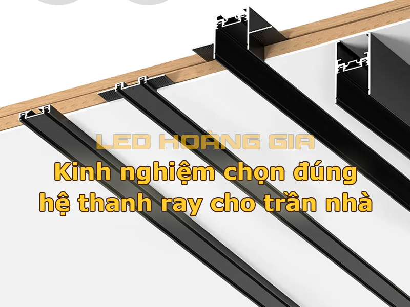 Kinh nghiệm chọn đúng hệ thanh ray cho trần nhà