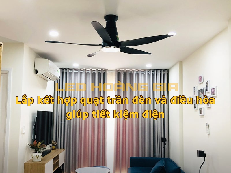 Nên lắp kết hợp quạt trần đèn và điều hòa