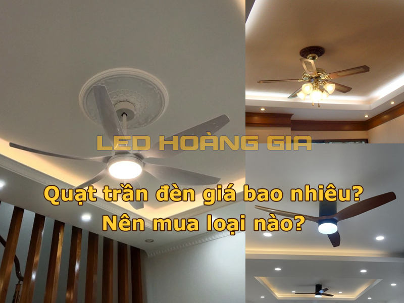 Quạt trần đèn giá bao nhiêu Nên mua loại nào