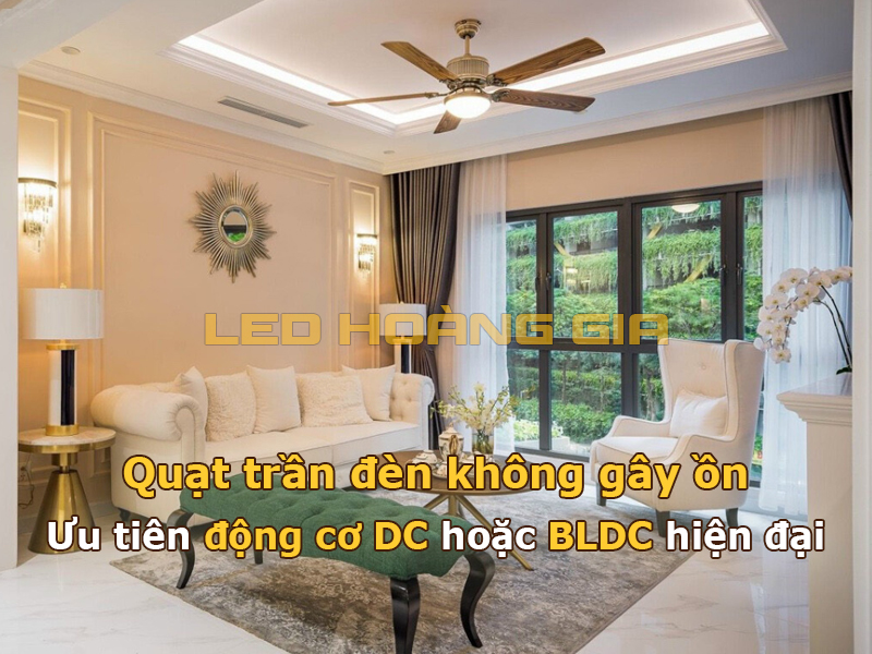 Quạt trần đèn không ồn Ưu tiên động cơ DC hoặc BLDC hiện đại