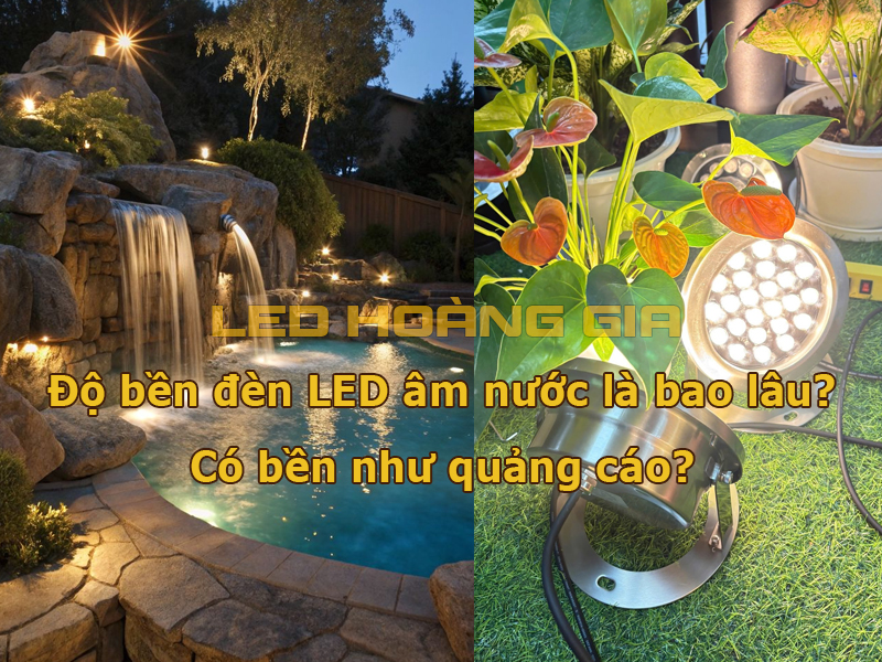 Đèn LED âm nước dùng được bao nhiêu năm Có bền như quảng cáo