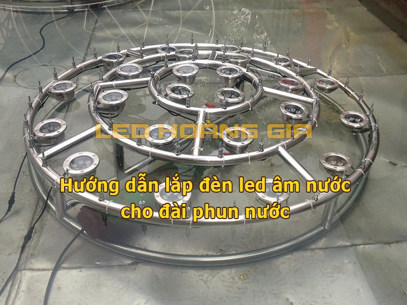 Hướng dẫn lắp đèn led âm nước cho đài phun nước