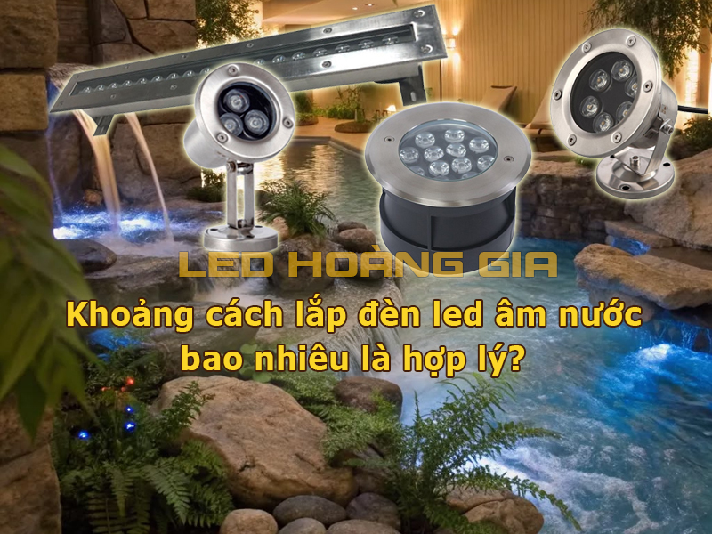 Khoảng cách lắp đèn led âm nước bao nhiêu là hợp lý