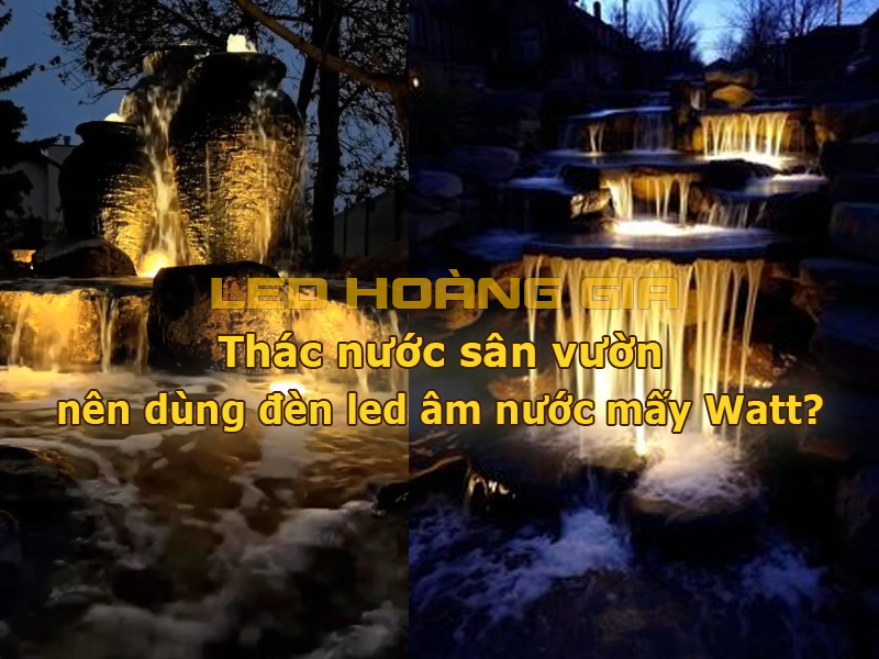 Thác nước sân vườn nên dùng đèn led âm nước mấy Watt