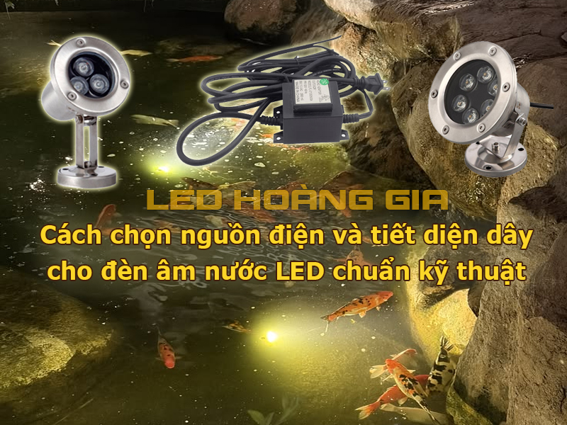 Cách chọn nguồn điện và tiết diện dây cho đèn âm nước LED chuẩn kỹ thuật