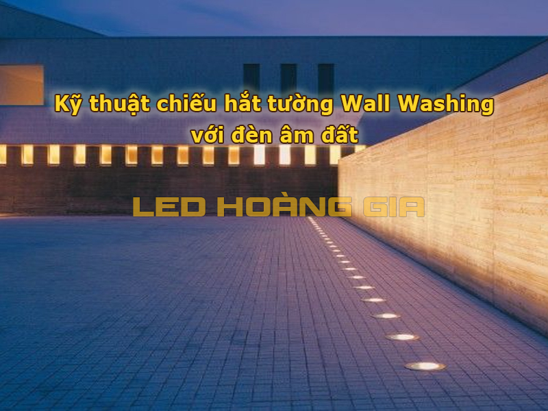 Chiếu hắt tường Wall Washing với đèn led âm đất