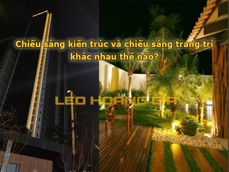 Chiếu sáng kiến trúc và chiếu sáng trang trí khác nhau thế nào?