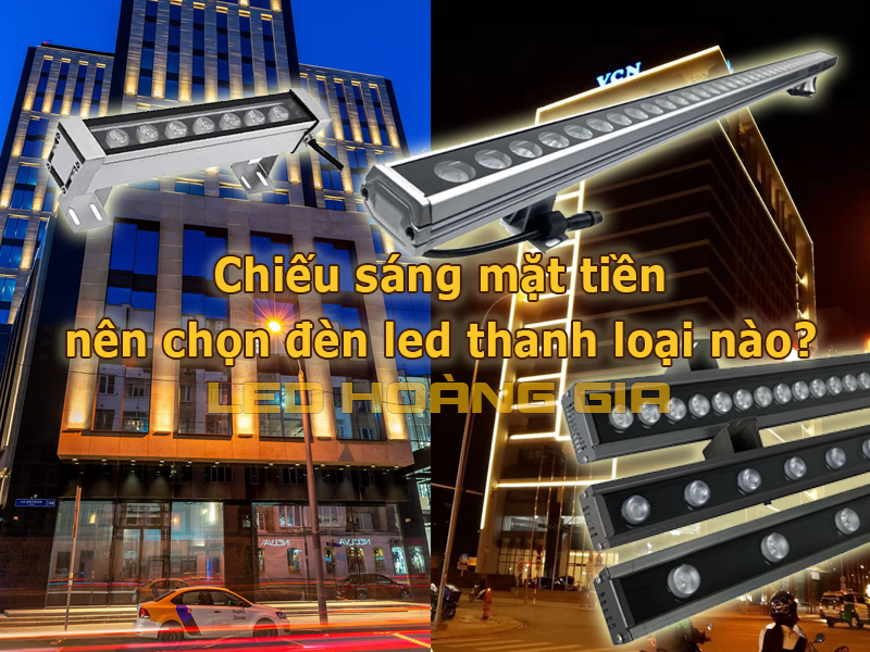 Chiếu sáng mặt tiền nên chọn đèn led thanh loại nào?