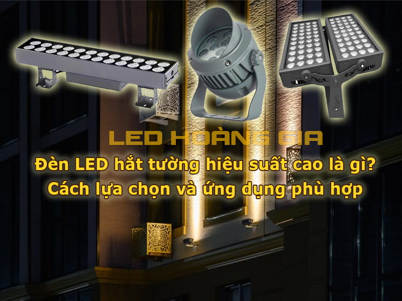 Đèn LED hắt tường hiệu suất cao là gì?