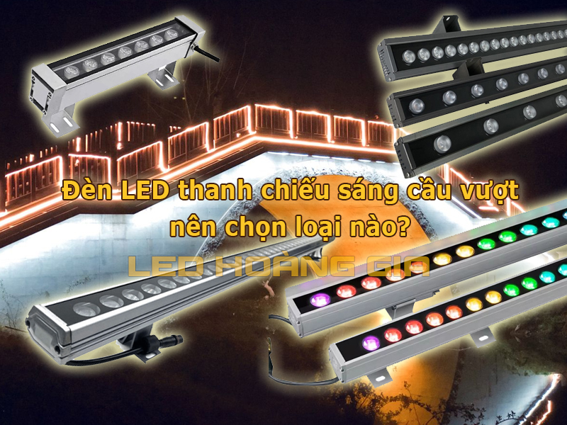 Đèn LED thanh chiếu sáng cầu vượt nên chọn loại nào?