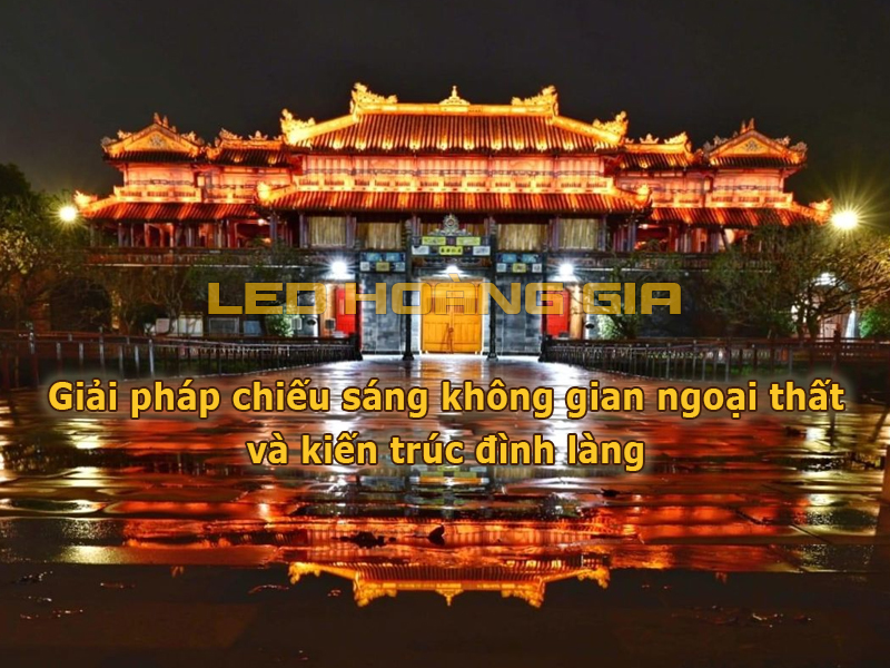 Giải pháp chiếu sáng không gian ngoại thất và kiến trúc đình làng