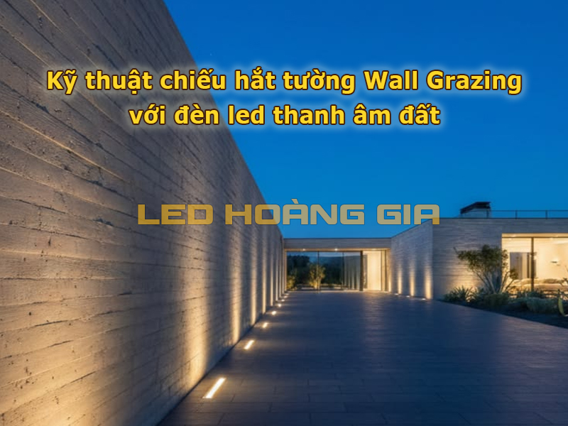 Kỹ thuật Wall Grazing bằng đèn led thanh âm đất