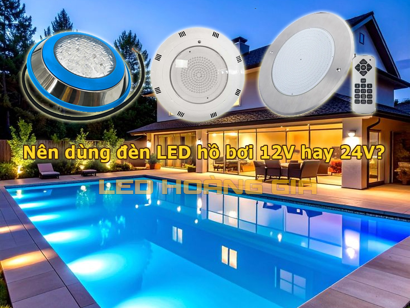 Nên dùng đèn LED hồ bơi 12V hay 24V?