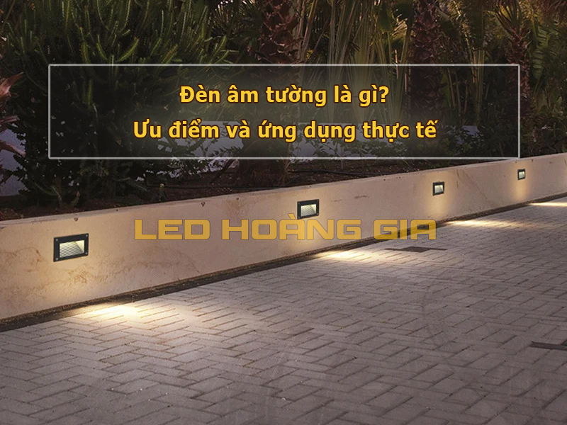 Đèn âm tường là gì? Ưu điểm và ứng dụng thực tế