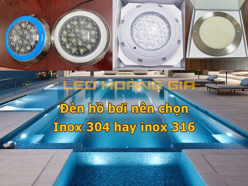 Đèn hồ bơi nên chọn Inox 304 hay inox 316
