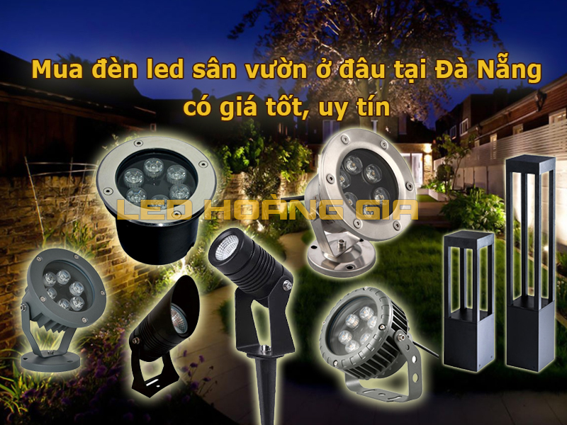 Mua đèn led sân vườn ở đâu tại Đà Nẵng có giá tốt, uy tín