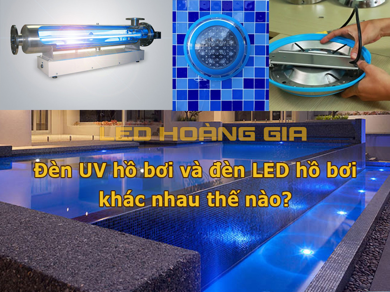Đèn UV hồ bơi và đèn LED hồ bơi khác nhau thế nào?