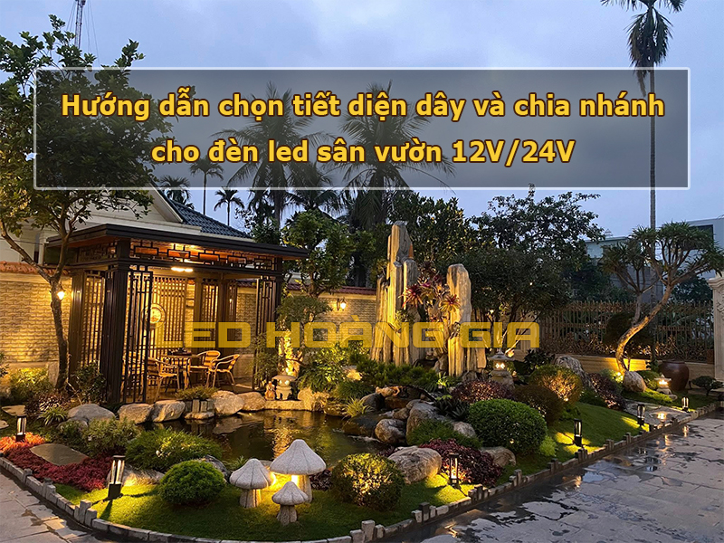 Hướng dẫn chọn tiết diện dây và chia nhánh cho đèn led sân vườn 12V/24V