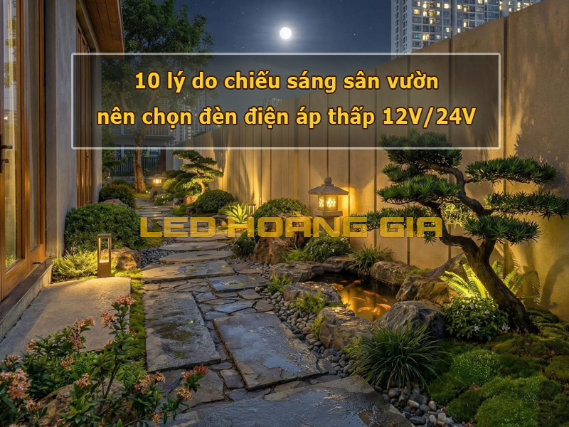 10 lý do chiếu sáng sân vườn nên chọn đèn điện áp thấp 12V/24V