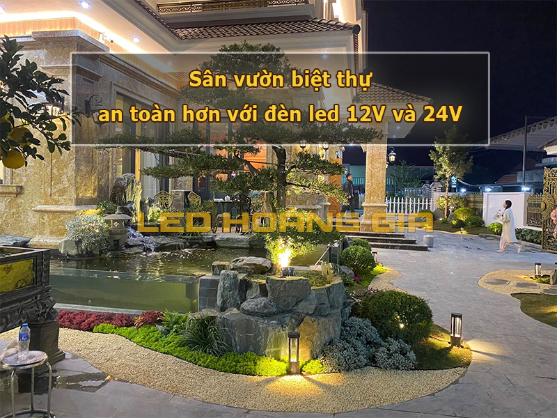 Sân vườn biệt thự an toàn hơn với đèn led 12V và 24V