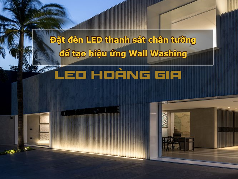 Đặt đèn LED thanh sát chân tường để tạo hiệu ứng Wall Washing