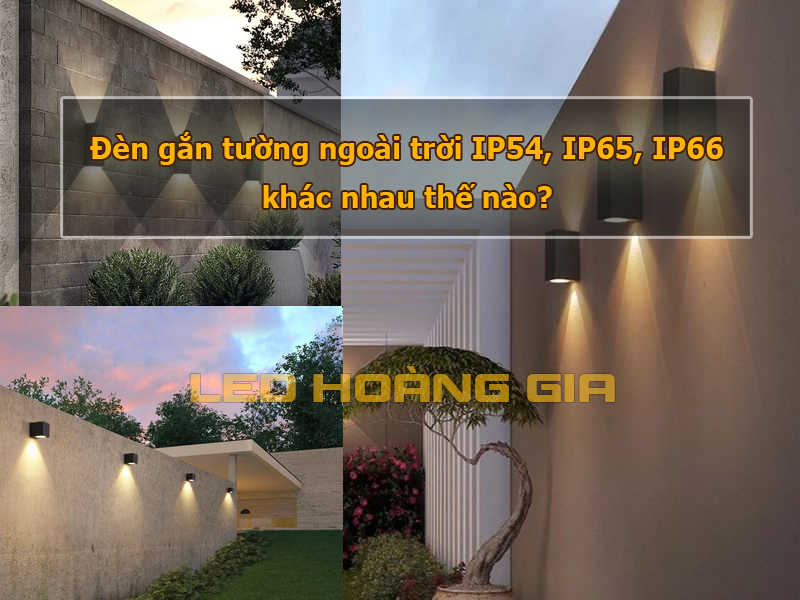 Đèn gắn tường ngoài trời IP54, IP65, IP66 khác nhau thế nào?