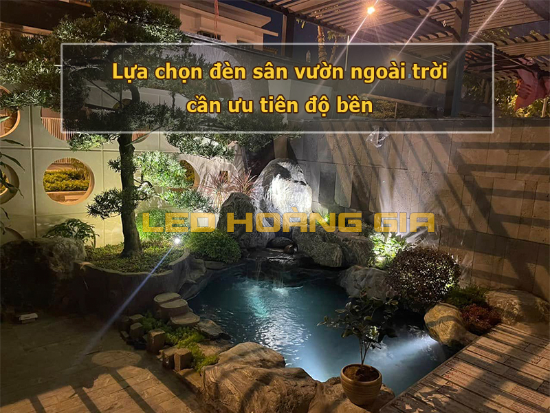 Lựa chọn đèn sân vườn ngoài trời cần ưu tiên độ bền