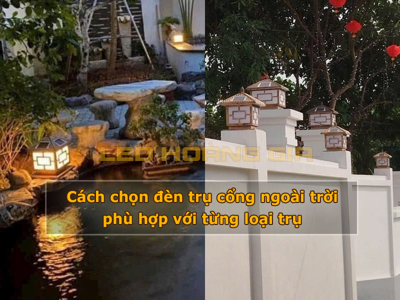 Cách chọn đèn trụ cổng ngoài trời phù hợp với từng loại trụ