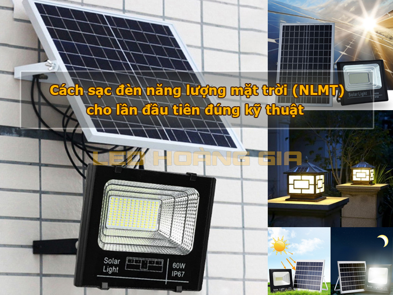 Cách sạc đèn năng lượng mặt trời (NLMT) cho lần đầu tiên đúng kỹ thuật