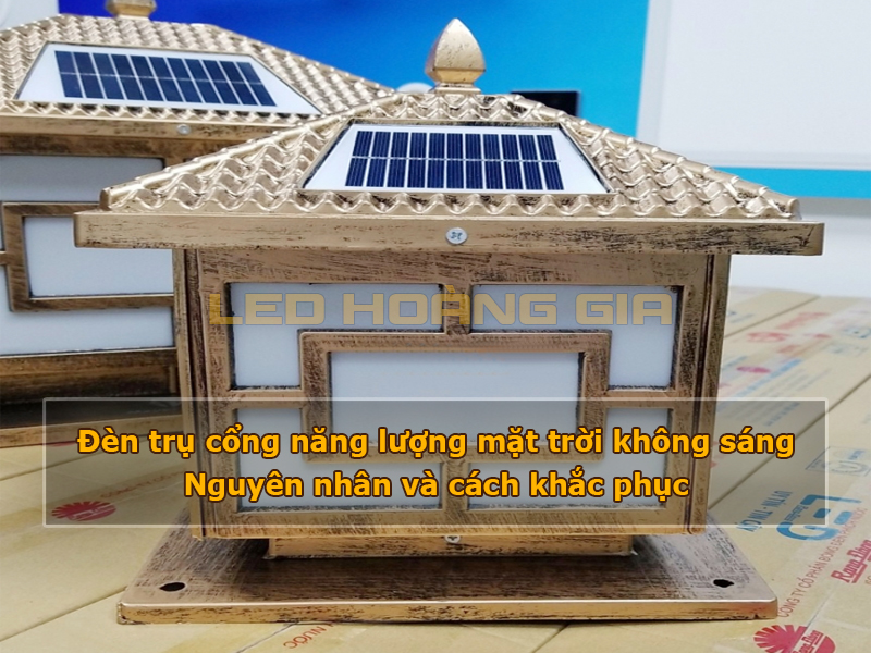 Đèn trụ cổng năng lượng mặt trời không sáng: Nguyên nhân và cách khắc phục