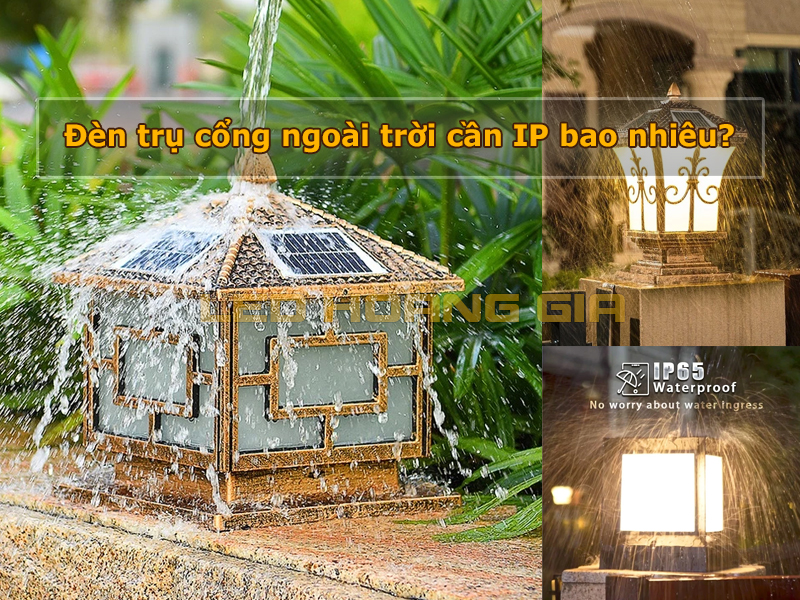Đèn trụ cổng ngoài trời cần IP bao nhiêu?