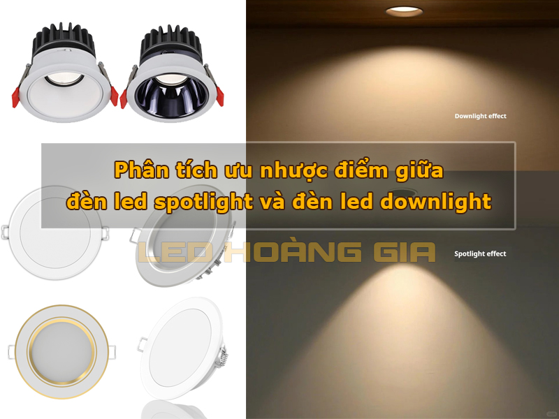 Phân tích ưu nhược điểm giữa đèn led spotlight và đèn led downlight