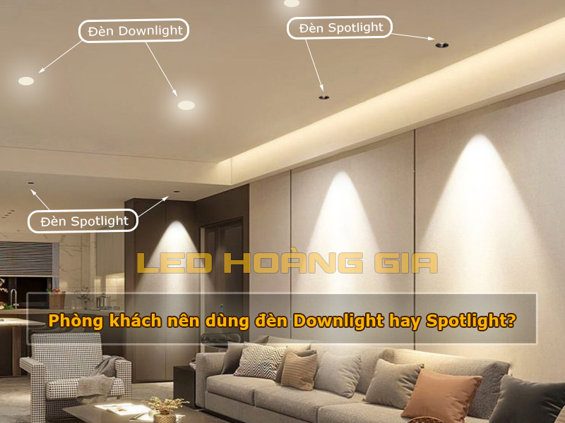 Phòng khách nên dùng đèn Downlight hay Spotlight?